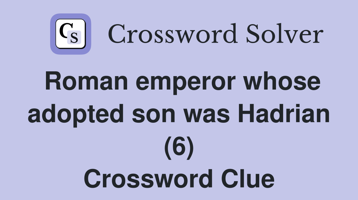 roman-emperor-whose-adopted-son-was-hadrian-6-crossword-clue